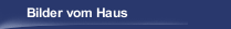 Bilder vom Haus